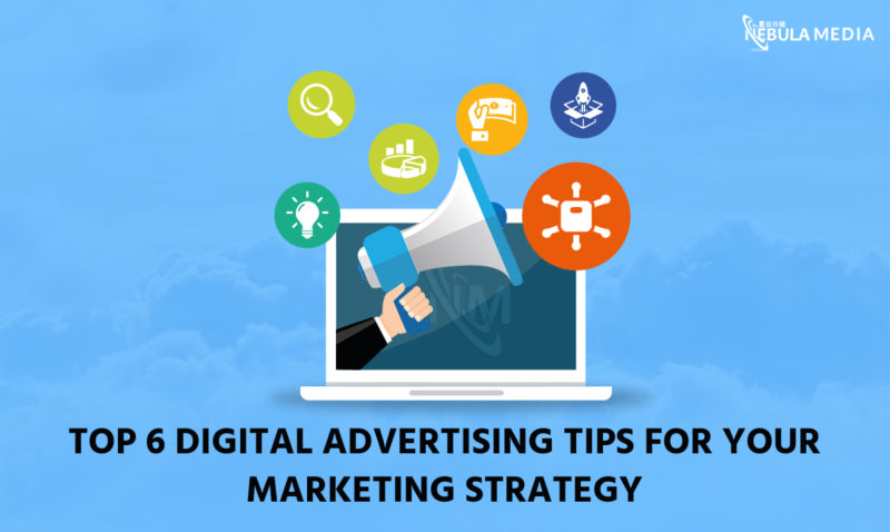 Top 6 Digital Advertising Tips for Your Marketing Strategy - 英国星云传媒 ...